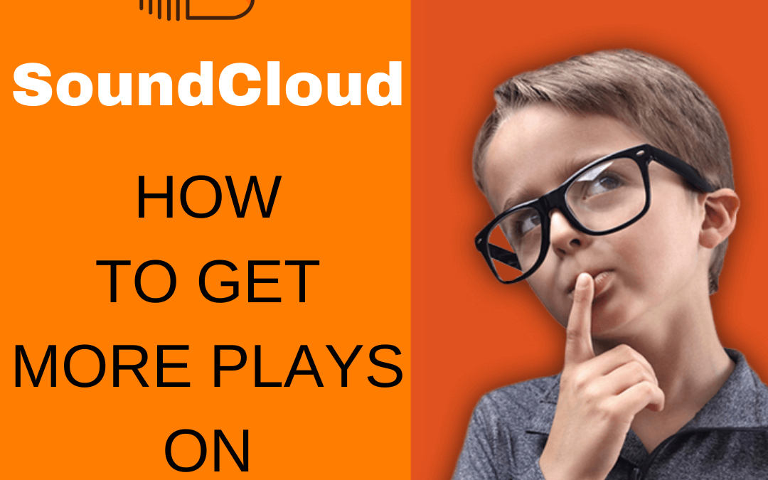 HOW TO GET MORE PLAYS ON SOUNDCLOUD